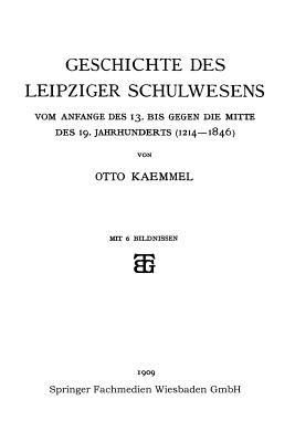 Geschichte des Leipziger Schulwesens: Vom Anfange des 13. bis Gegen die mitte des 19. Jahrhunderts (1214–1846) - Otto Kaemmel - cover
