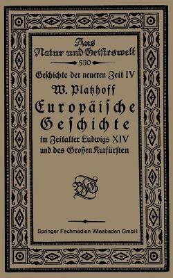 Europäische Geschichte im Zeitalter Ludwigs XIV und des Großen Kurfürsten - W. Platzhoff - cover