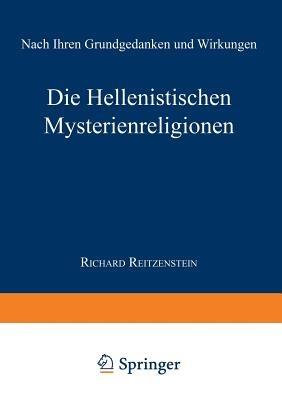 Die Hellenistischen Mysterienreligionen: Nach Ihren Grundgedanken und Wirkungen - Richard Reitzenstein - cover