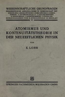 Atomismus und Kontinuitätstheorie in der Neuzeitlichen Physik - Dr. phil. Erwin Lohr - cover