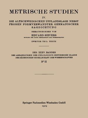 Metrische Studien: IV. Die Altschwedischen Upplandslagh Nebst Proben Formverwandter Germanischer Sagdichtung - Eduard Sievers - cover