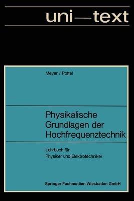 Physikalische Grundlagen der Hochfrequenztechnik: Eine Darstellung mit zahlreichen Versuchsbeschreibungen, Lehrbuch für Physiker und Elektrotechniker - Erwin Meyer - cover