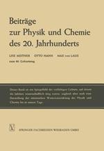 Beiträge zur Physik und Chemie des 20. Jahrhunderts: Lise Meitner Otto Hahn Max von Laue zum 80. Geburtstag