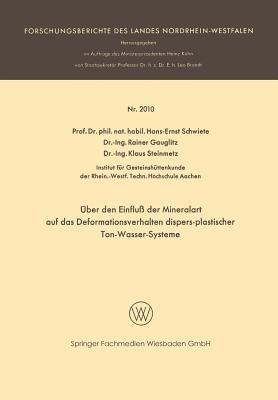 Über den Einfluß der Mineralart auf das Deformationsverhalten dispers-plastischer Ton-Wasser-Systeme - Hans-Ernst Schwiete,Rainer Gauglitz,Klaus Steinmetz - cover