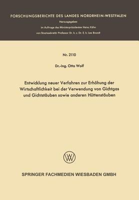 Entwicklung neuer Verfahren zur Erhöhung der Wirtschaftlichkeit bei der Verwendung von Gichtgas und Gichtstäuben sowie anderen Hüttenstäuben - Otto Wolf - cover