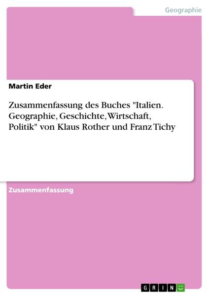 Zusammenfassung des Buches "Italien. Geographie, Geschichte, Wirtschaft, Politik" von Klaus Rother und Franz Tichy