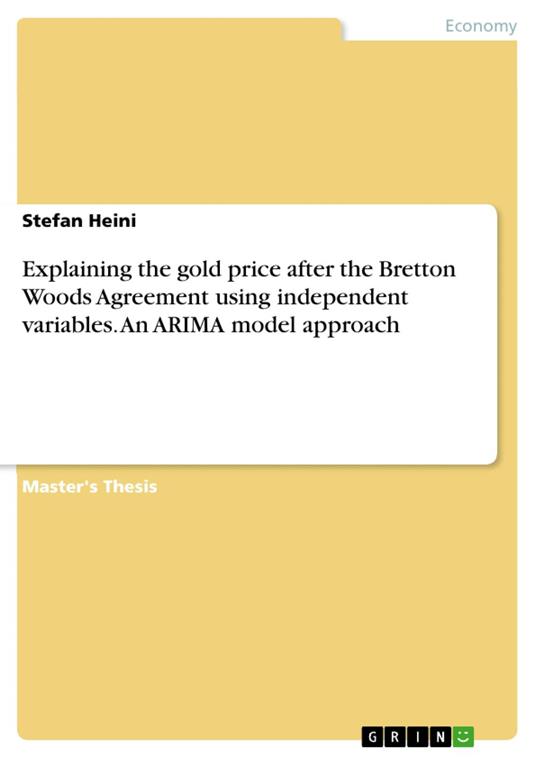 Explaining the gold price after the Bretton Woods Agreement using independent variables. An ARIMA model approach