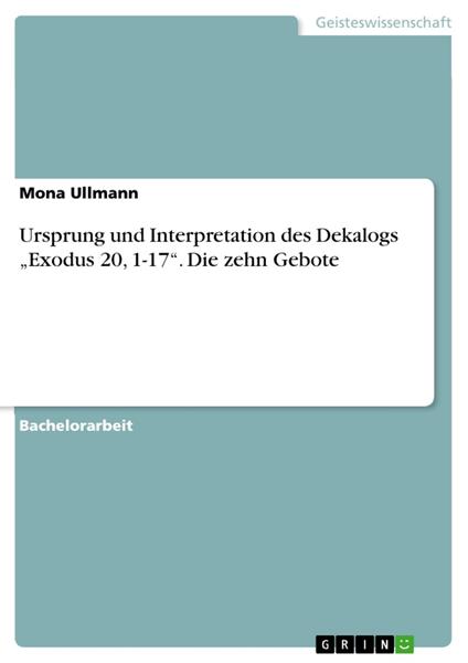 Ursprung und Interpretation des Dekalogs „Exodus 20, 1-17“. Die zehn Gebote