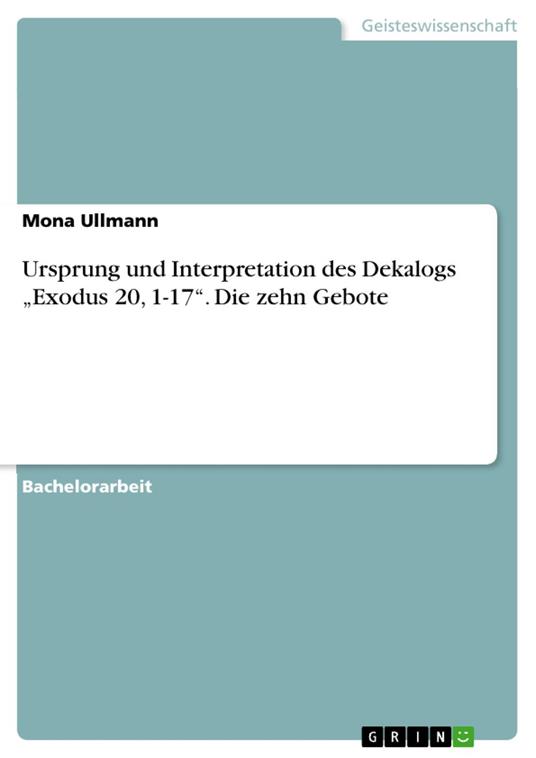 Ursprung und Interpretation des Dekalogs „Exodus 20, 1-17“. Die zehn Gebote