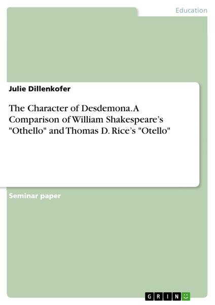 The Character of Desdemona. A Comparison of William Shakespeare’s "Othello" and Thomas D. Rice’s "Otello"