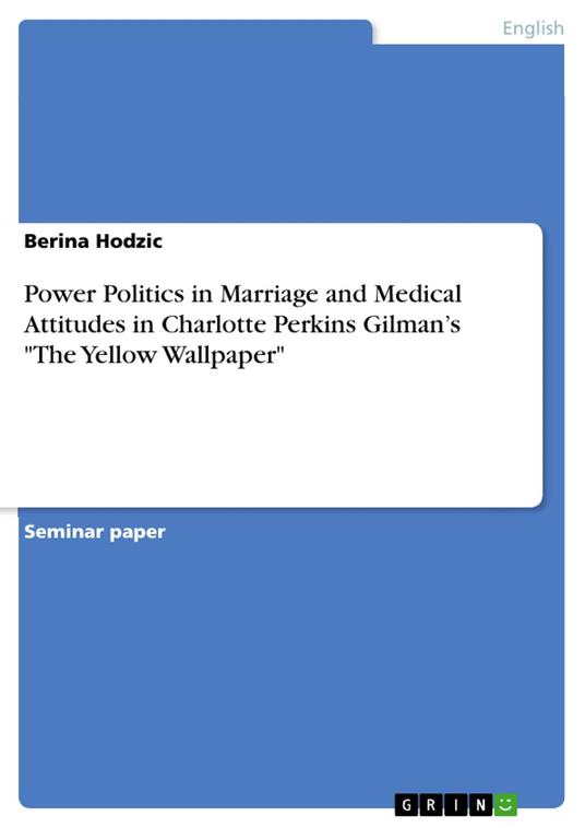 Power Politics in Marriage and Medical Attitudes in Charlotte Perkins Gilman’s "The Yellow Wallpaper"