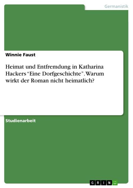 Heimat und Entfremdung in Katharina Hackers “Eine Dorfgeschichte”. Warum wirkt der Roman nicht heimatlich?