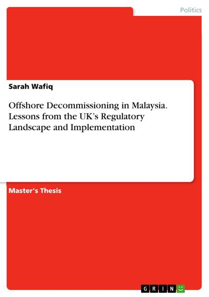 Offshore Decommissioning in Malaysia. Lessons from the UK’s Regulatory Landscape and Implementation