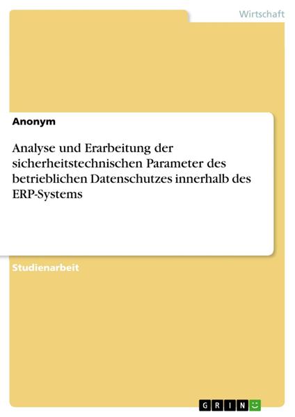 Analyse und Erarbeitung der sicherheitstechnischen Parameter des betrieblichen Datenschutzes innerhalb des ERP-Systems