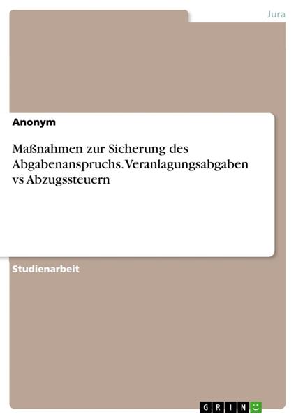Maßnahmen zur Sicherung des Abgabenanspruchs. Veranlagungsabgaben vs Abzugssteuern