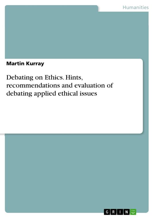 Debating on Ethics. Hints, recommendations and evaluation of debating applied ethical issues