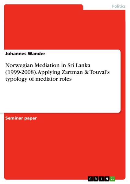 Norwegian Mediation in Sri Lanka (1999-2008). Applying Zartman & Touval’s typology of mediator roles