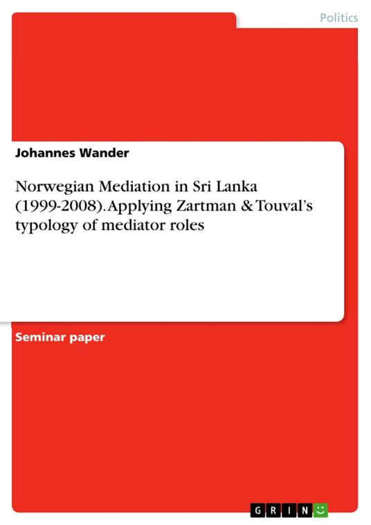 Norwegian Mediation in Sri Lanka (1999-2008). Applying Zartman & Touval’s typology of mediator roles