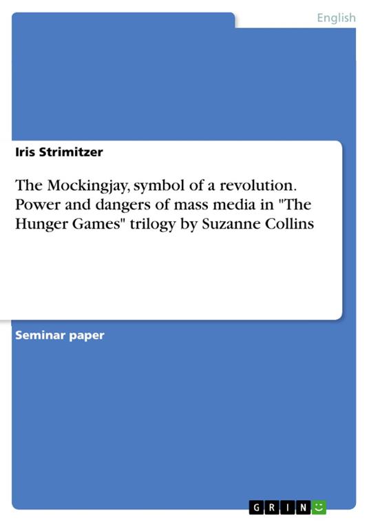 The Mockingjay, symbol of a revolution. Power and dangers of mass media in "The Hunger Games" trilogy by Suzanne Collins