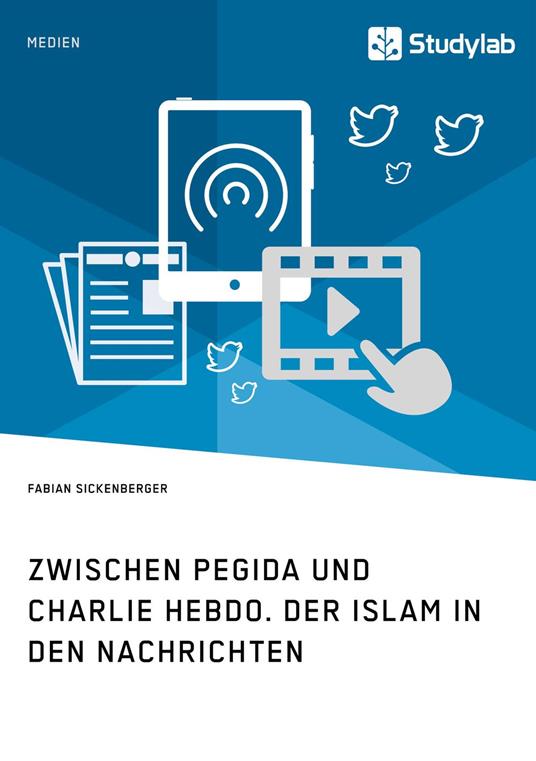 Zwischen Pegida und Charlie Hebdo. Der Islam in den Nachrichten