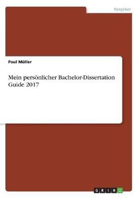 Mein persönlicher Bachelor-Dissertation Guide 2017 - Paul Müller - cover