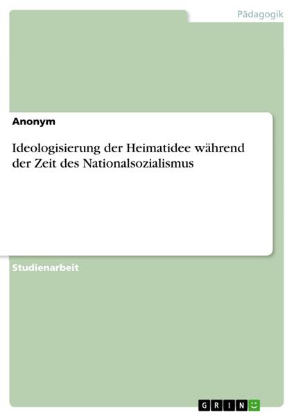 Ideologisierung der Heimatidee während der Zeit des Nationalsozialismus