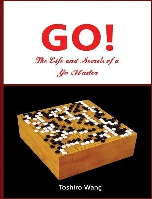 The Life and Secrets of a Go Master - Toshiro Wang - cover