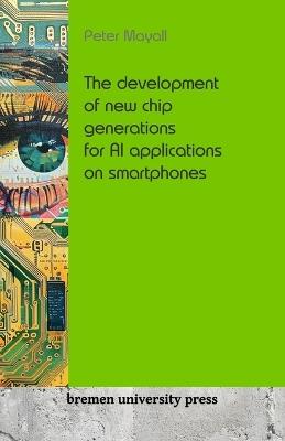 The development of new chip generations for AI applications on smartphones - Peter Mayall - cover