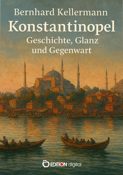 Konstantinopel – Geschichte, Glanz und Gegenwart