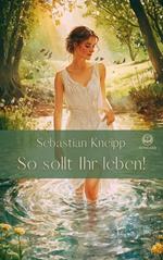 Sebastian Kneipp: So sollt Ihr leben!