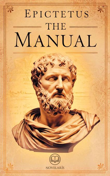 The Manual of Epictetus - A Handbook for Stoic Living