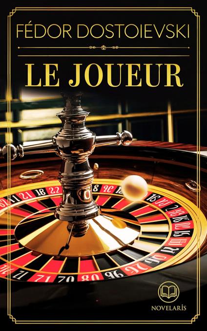 Fédor Dostoïevski : Le joueur (Éditions Novelaris)