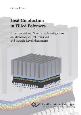 Heat Conduction in Filled Polymers Experimental and Simulative Investigations on Microscopic Heat Transport and Particle-Level Phenomena - Oliver Roser - cover