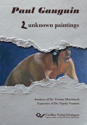 Paul Gauguin. 2 unknown paintings - Yvonne Muchitsch,Elpida Vouitsis - cover