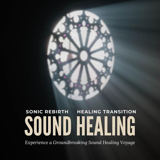 Sonic Rebirth - Healing Transition: Experience a Groundbreaking Sound Healing Voyage