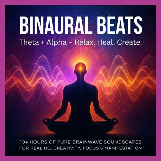 Binaural Beats: Theta + Alpha – Relax. Heal. Create.