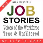 Job Stories Vol. 3 - At Life's Core