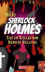 Tief im Keller von Henker Hellfire (Nils Noirs Sherlock Holmes 3)