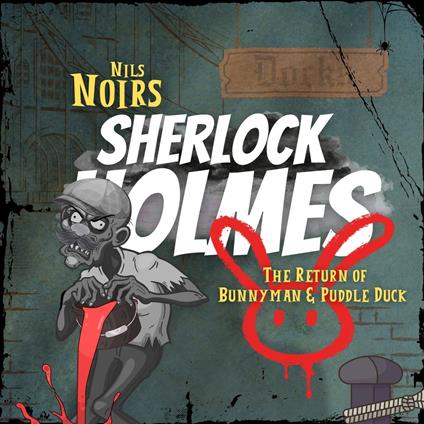 Nils Noirs Sherlock Holmes, Staffel 4 Folge 2: The Return of Bunnyman & Puddle Duck