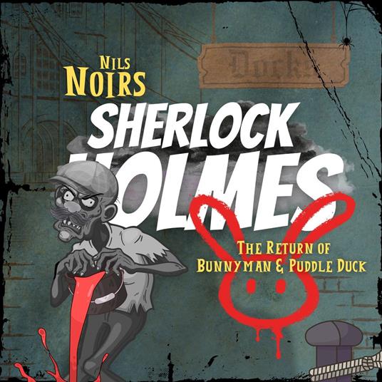 Nils Noirs Sherlock Holmes, Staffel 4 Folge 2: The Return of Bunnyman & Puddle Duck
