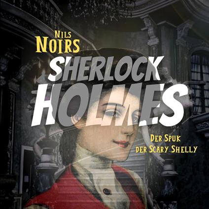 Nils Noirs Sherlock Holmes, Staffel 4 Folge 4: Der Spuk der Scary Shelly