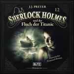 Neues von Sherlock Holmes - Die Hörbücher - Folge 12: Sherlock Holmes und der Fluch der Titanic