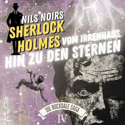 Nils Noirs Sherlock Holmes, Staffel 6 - Die Rockdale Saga - Folge 4: Vom Irrenhaus hin zu den Sternen