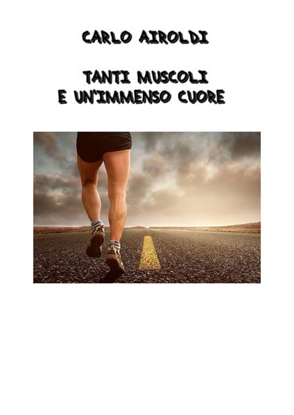 Carlo Airoldi - Tanti muscoli e un immenso cuore - Patrizia Luraschi - ebook