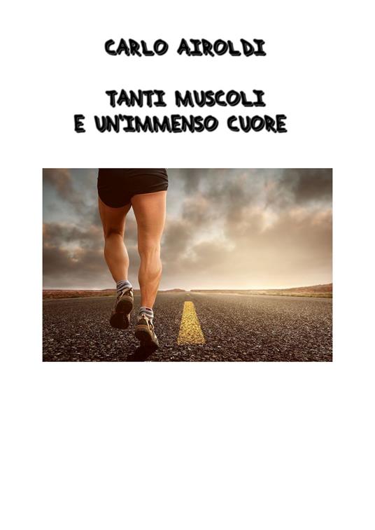 Carlo Airoldi - Tanti muscoli e un immenso cuore - Patrizia Luraschi - ebook