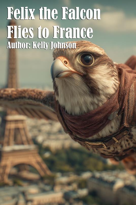 Felix the Falcon Flies to France - Johnson Kelly - ebook