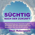 Süchtig nach der Zukunft: Ihre Anleitung zur Transformation