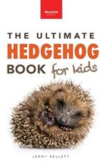 Hedgehogs The Ultimate Hedgehog Book for Kids: 100+ Amazing Hedgehog Facts, Photos, Quiz & Much More
