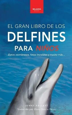 Delfines El Gran Libro de los Delfines para Niños: 100+ datos sorprendentes, fotos, curiosidades ¡y mucho más! - Jenny Kellett - cover