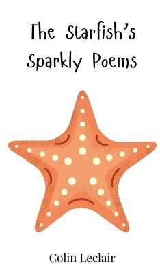 The Starfish's Sparkly Poems - Colin LeClair - cover